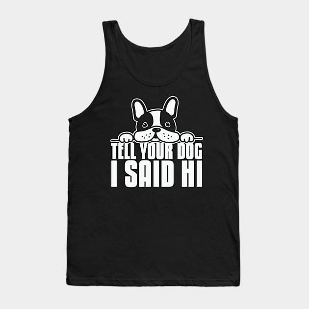 Tell Your Dog I Said Hi Tank Top by Kelleh Co. 